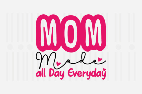 Mom Mode All Day: A Designer’s Take on Mother’s Day SVG