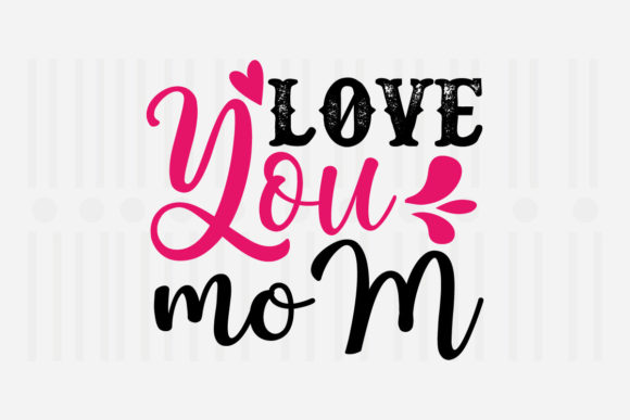 Reviewing the Love You Mom SVG for Embroidery